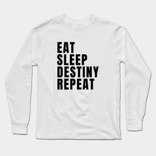 Eat Sleep Destiny Repeat Long Sleeve T-Shirt